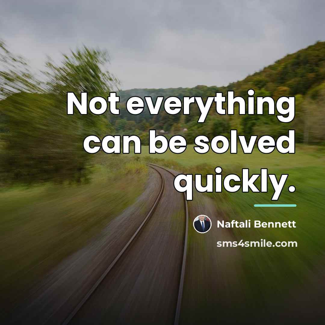 “Not everything can be solved quickly.…” quote by Naftali Bennett