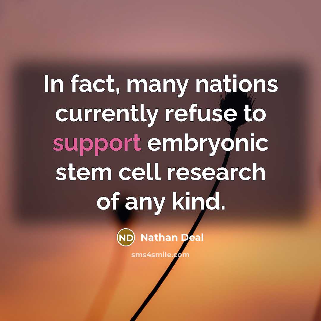 “In fact, many nations currently refuse to support embryonic stem…” quote by Nathan Deal