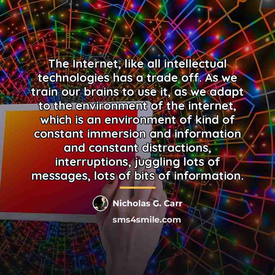 “The Internet, like all intellectual technologies has a trade off.…” quote by Nicholas G. Carr