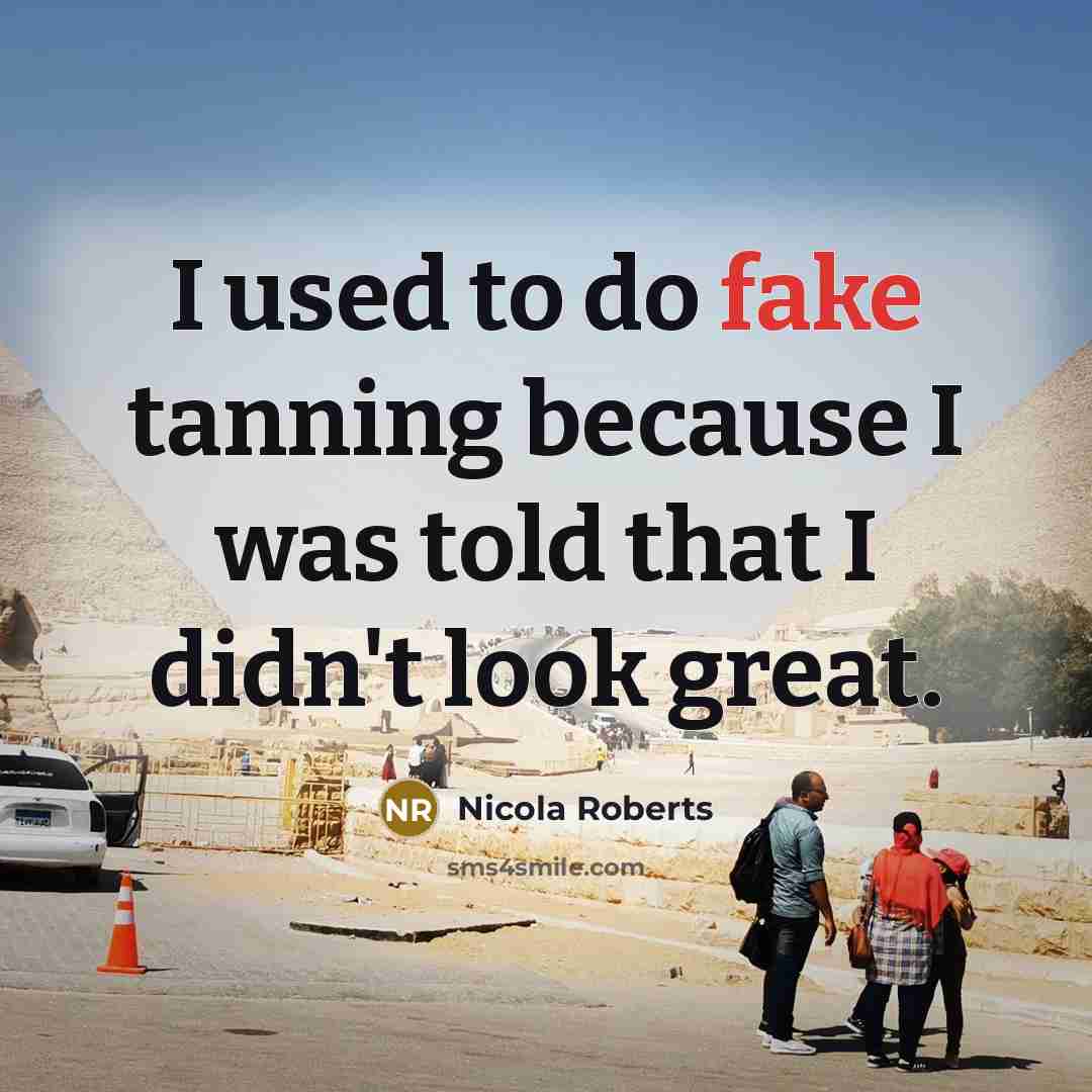 “I used to do fake tanning because I was told…” quote by Nicola Roberts