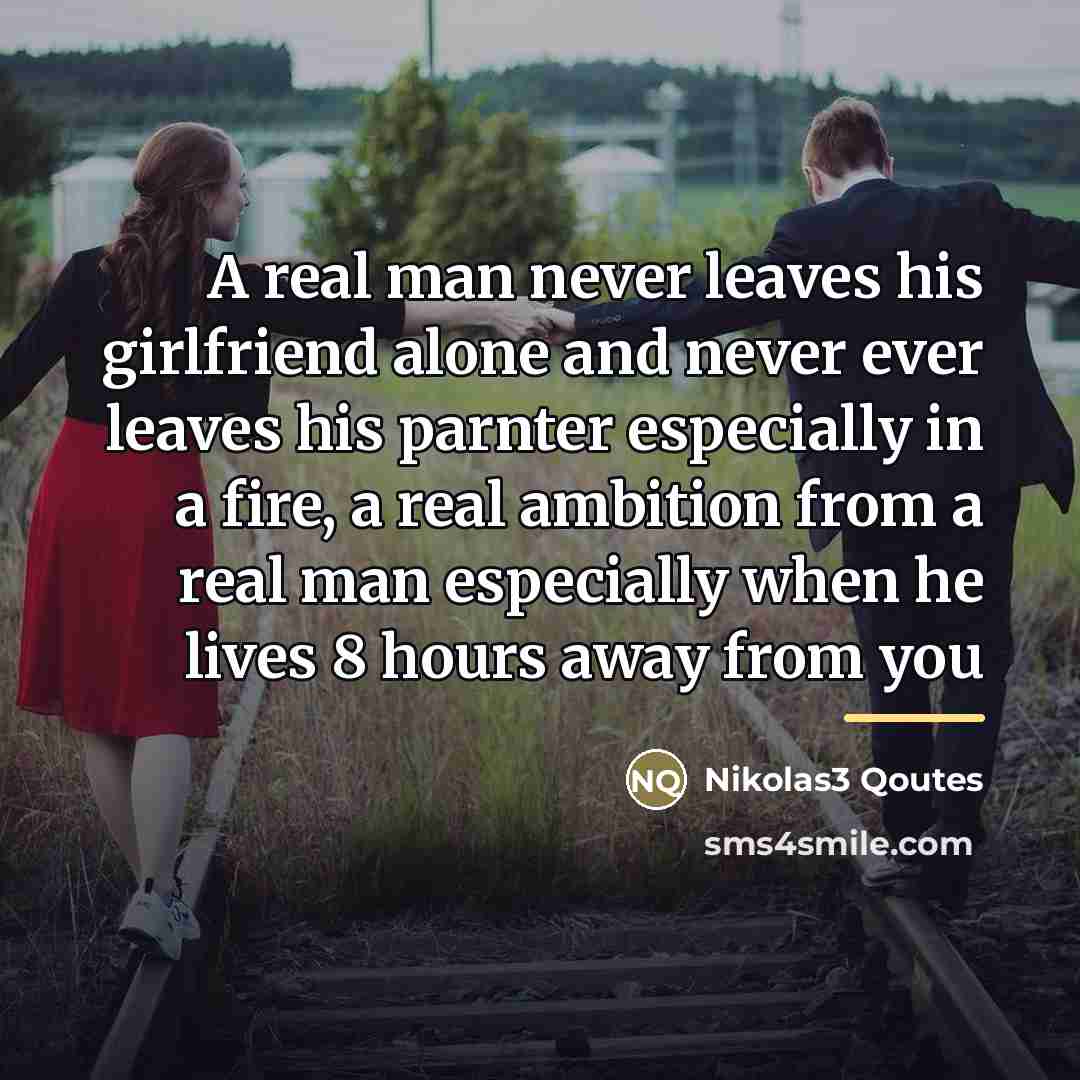 “A real man never leaves his girlfriend alone and never…” quote by Nikolas3 Qoutes