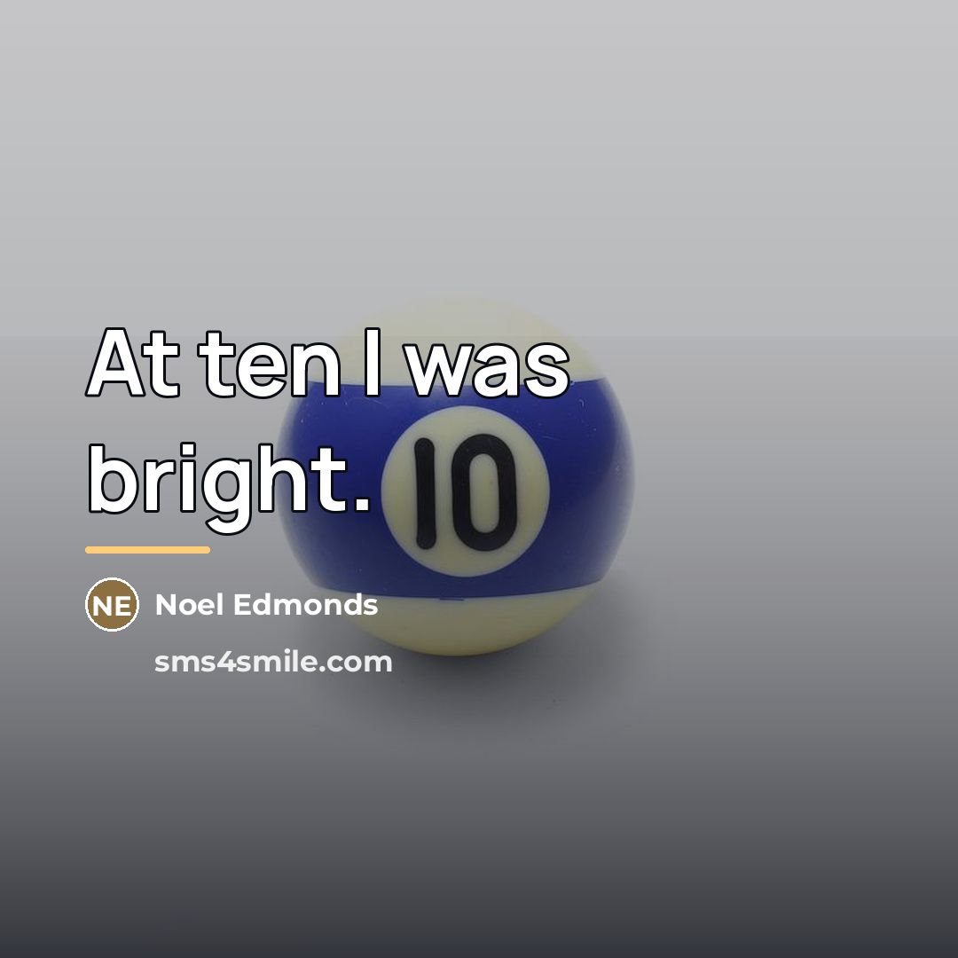 “At ten I was bright.…” quote by Noel Edmonds