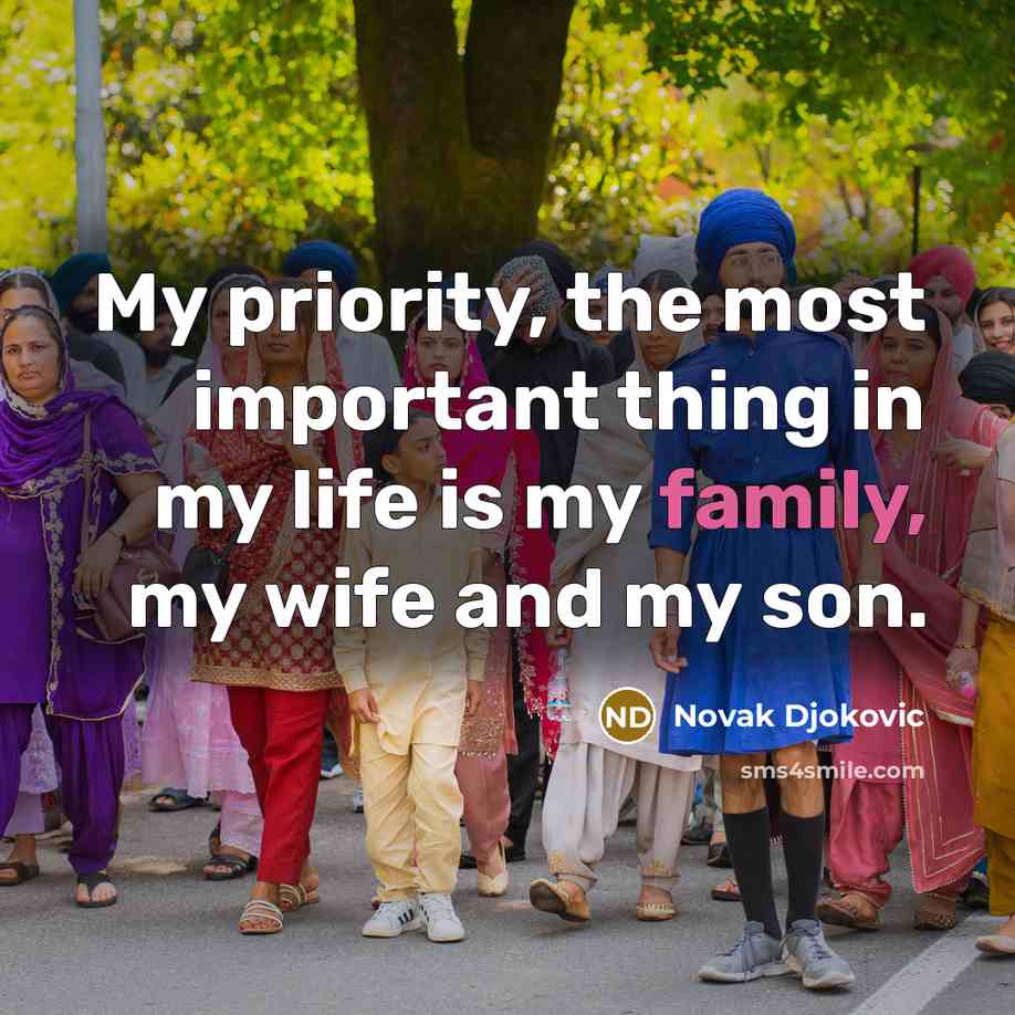 “My priority, the most important thing in my life is…” quote by Novak Djokovic