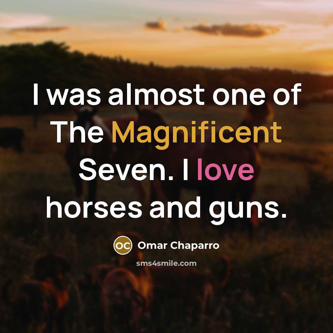 “I was almost one of The Magnificent Seven. I love…” quote by Omar Chaparro