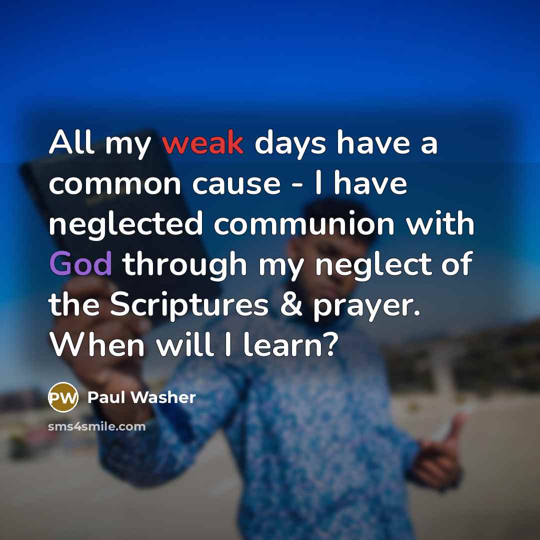 “All my weak days have a common cause - I…” quote by Paul Washer