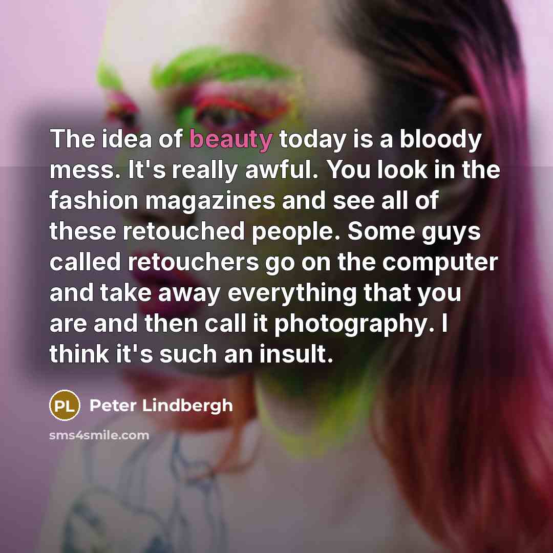 “The idea of beauty today is a bloody mess. It's…” quote by Peter Lindbergh
