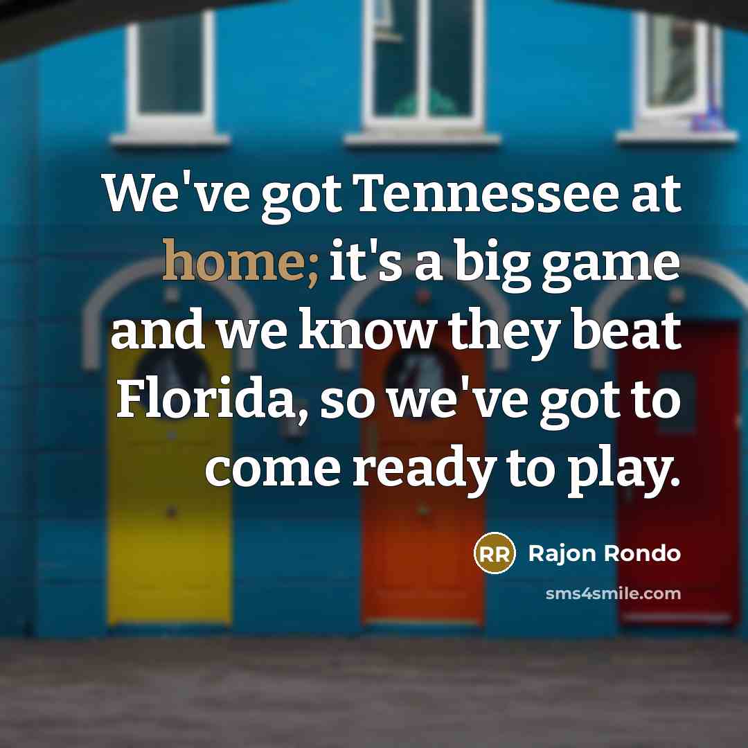 “We've got Tennessee at home; it's a big game and we know they beat Florida, so we've got to come ready to play.” quote by Rajon Rondo