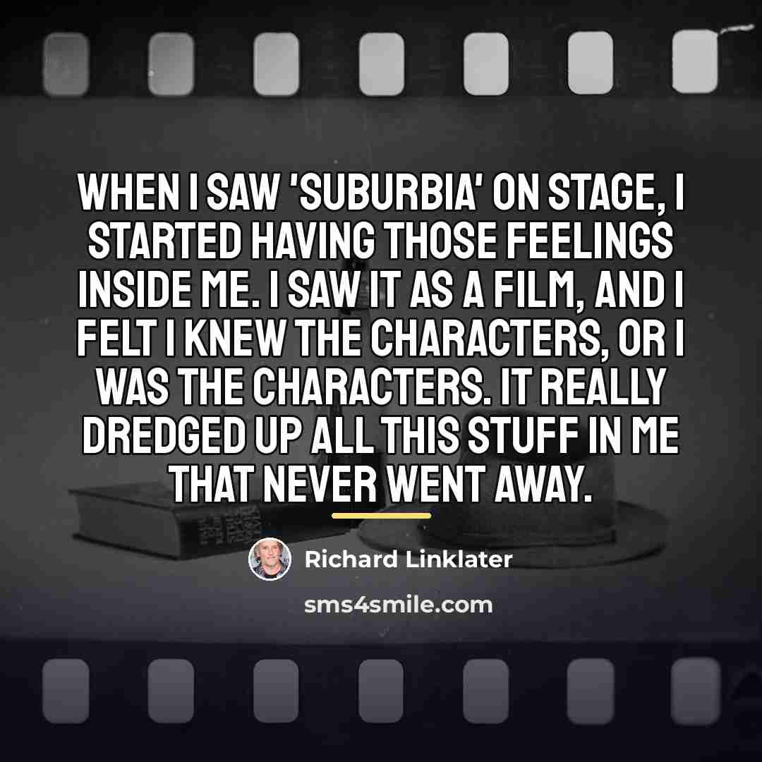 “When I saw 'subUrbia' on stage, I started having those…” quote by Richard Linklater