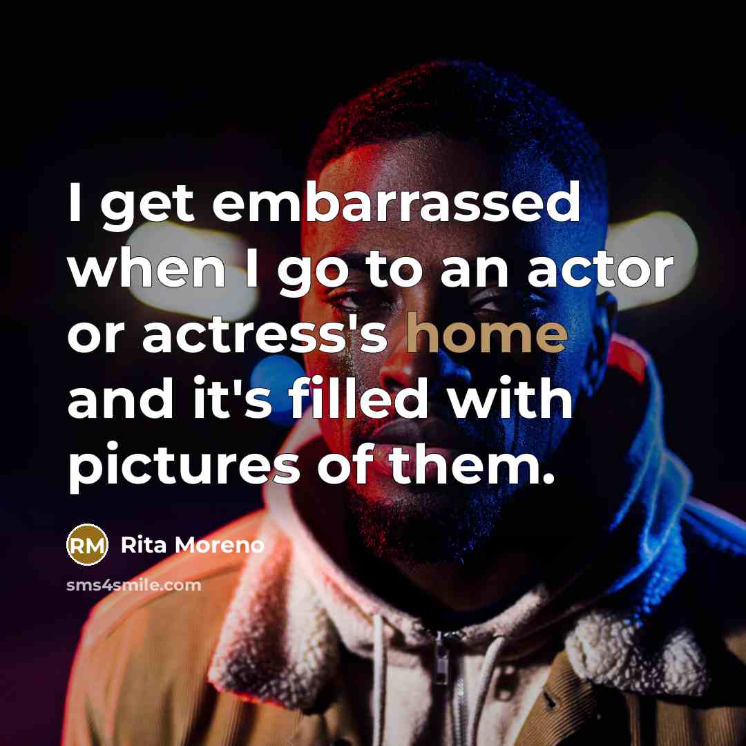 “I get embarrassed when I go to an actor or…” quote by Rita Moreno
