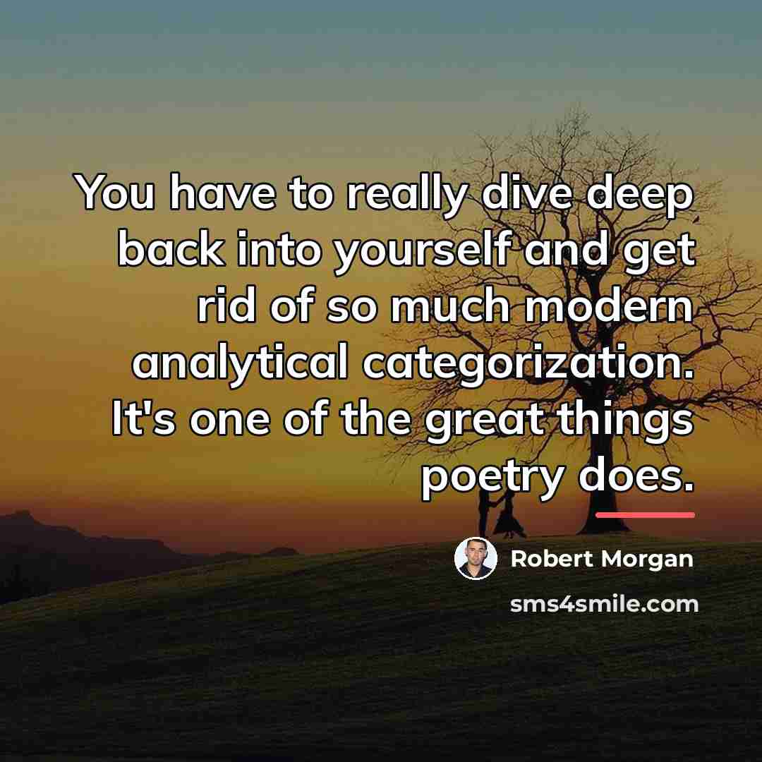 “You have to really dive deep back into yourself and…” quote by Robert Morgan