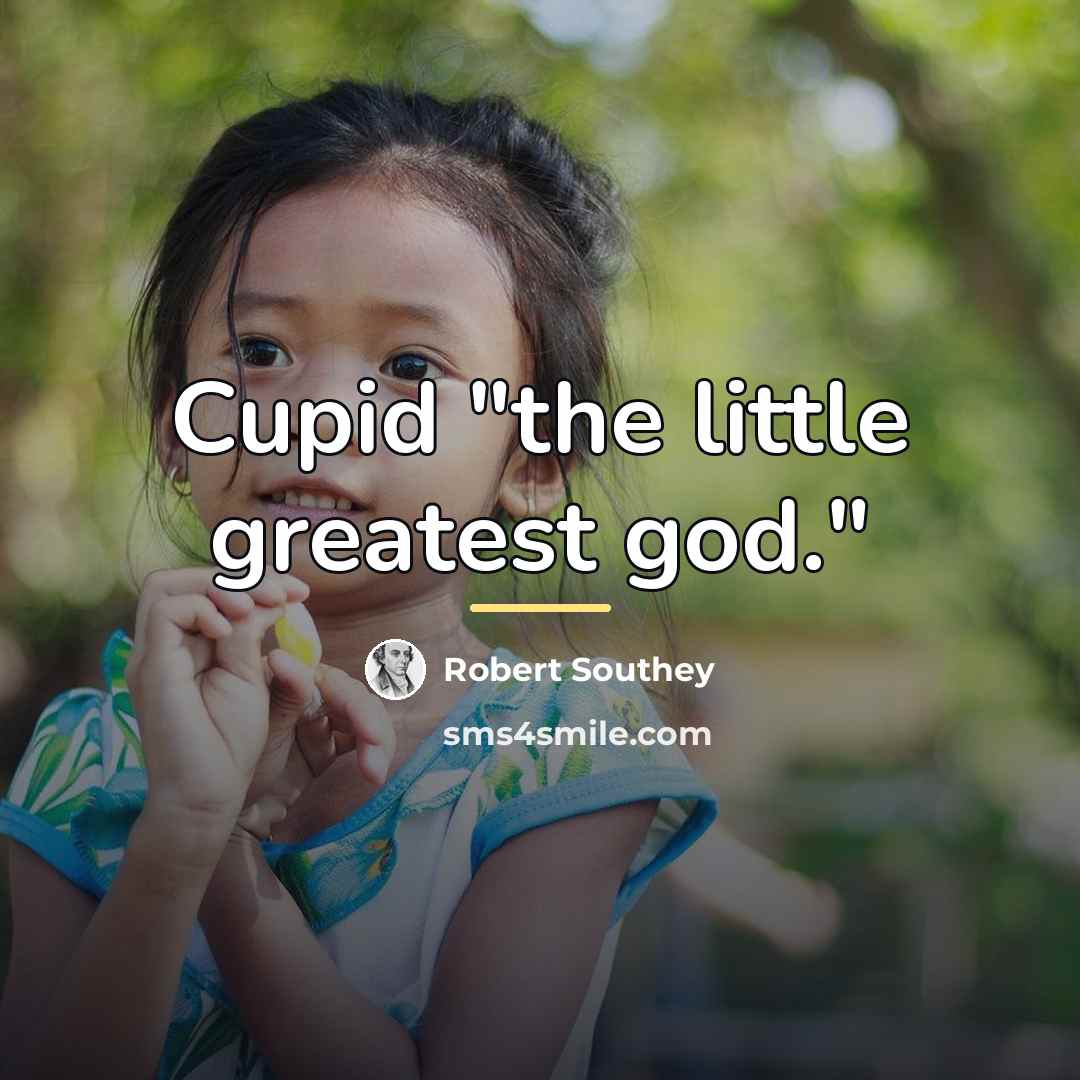 “Cupid "the little greatest god."…” quote by Robert Southey
