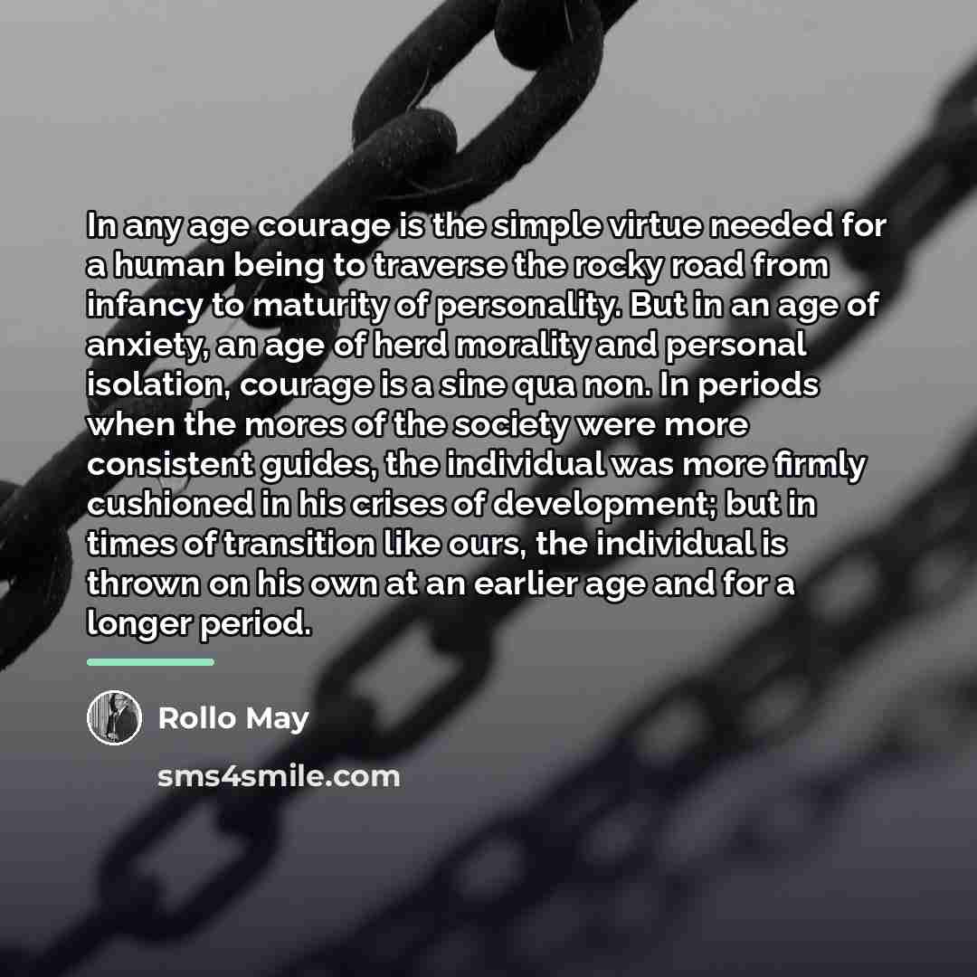 “In any age courage is the simple virtue needed for…” quote by Rollo May
