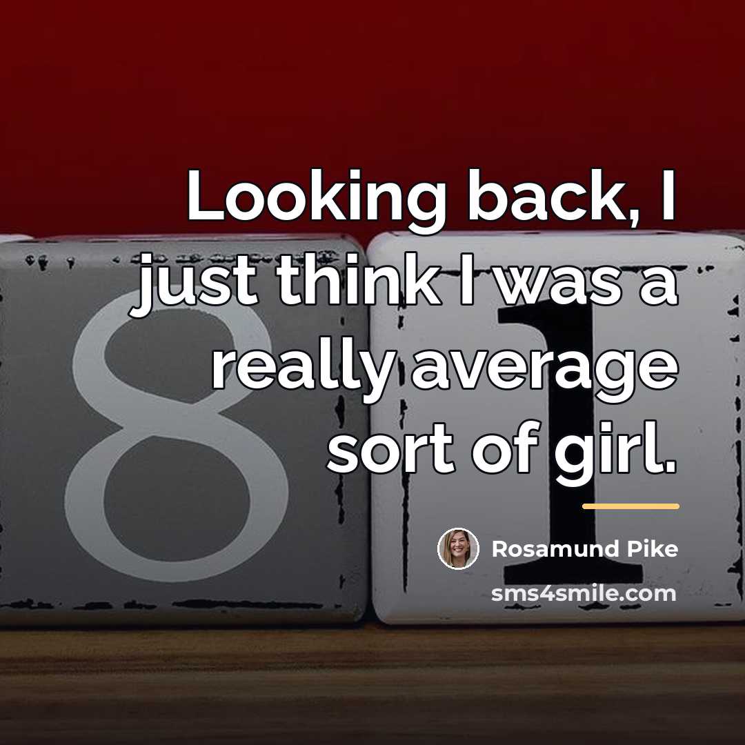 “Looking back, I just think I was a really average…” quote by Rosamund Pike