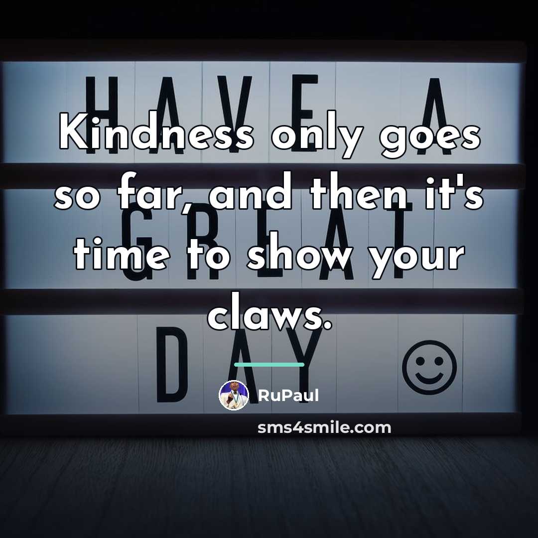 “Kindness only goes so far, and then it's time to…” quote by RuPaul
