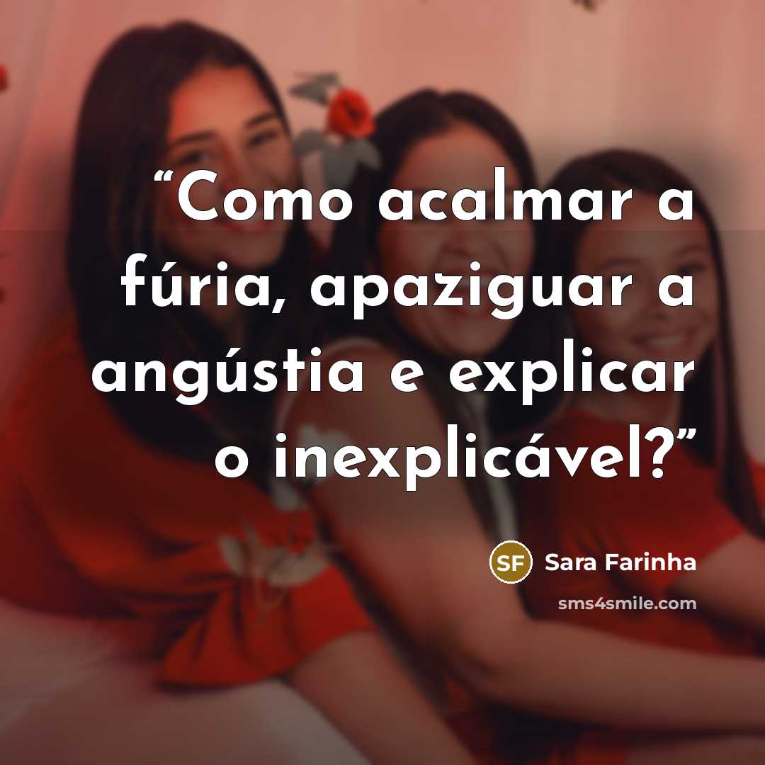 “Como acalmar a fúria, apaziguar a angústia e explicar o inexplicável?” quote by Sara Farinha