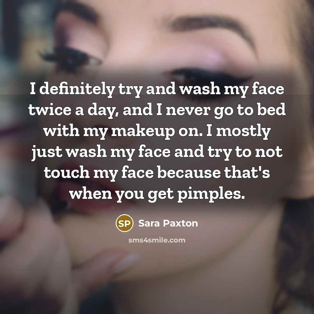 “I definitely try and wash my face twice a day,…” quote by Sara Paxton
