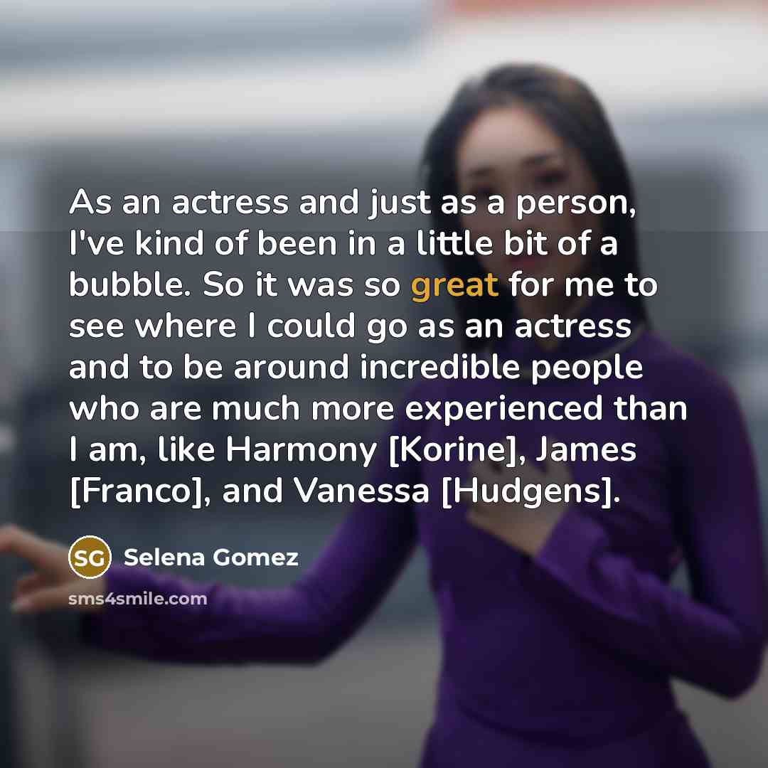 “As an actress and just as a person, I've kind…” quote by Selena Gomez
