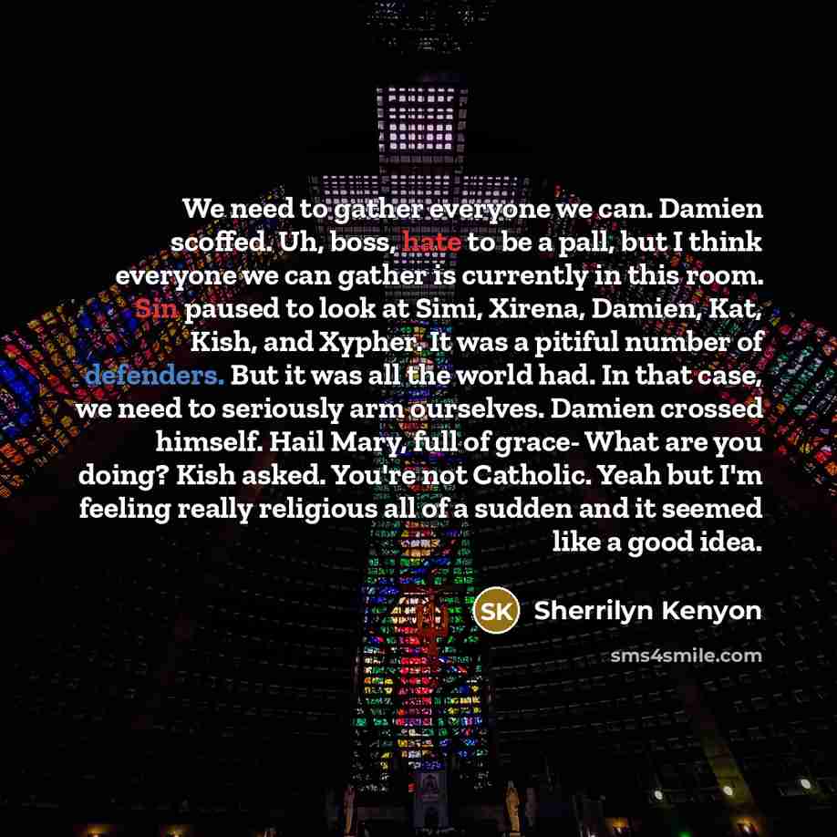 “We need to gather everyone we can. Damien scoffed. Uh,…” quote by Sherrilyn Kenyon