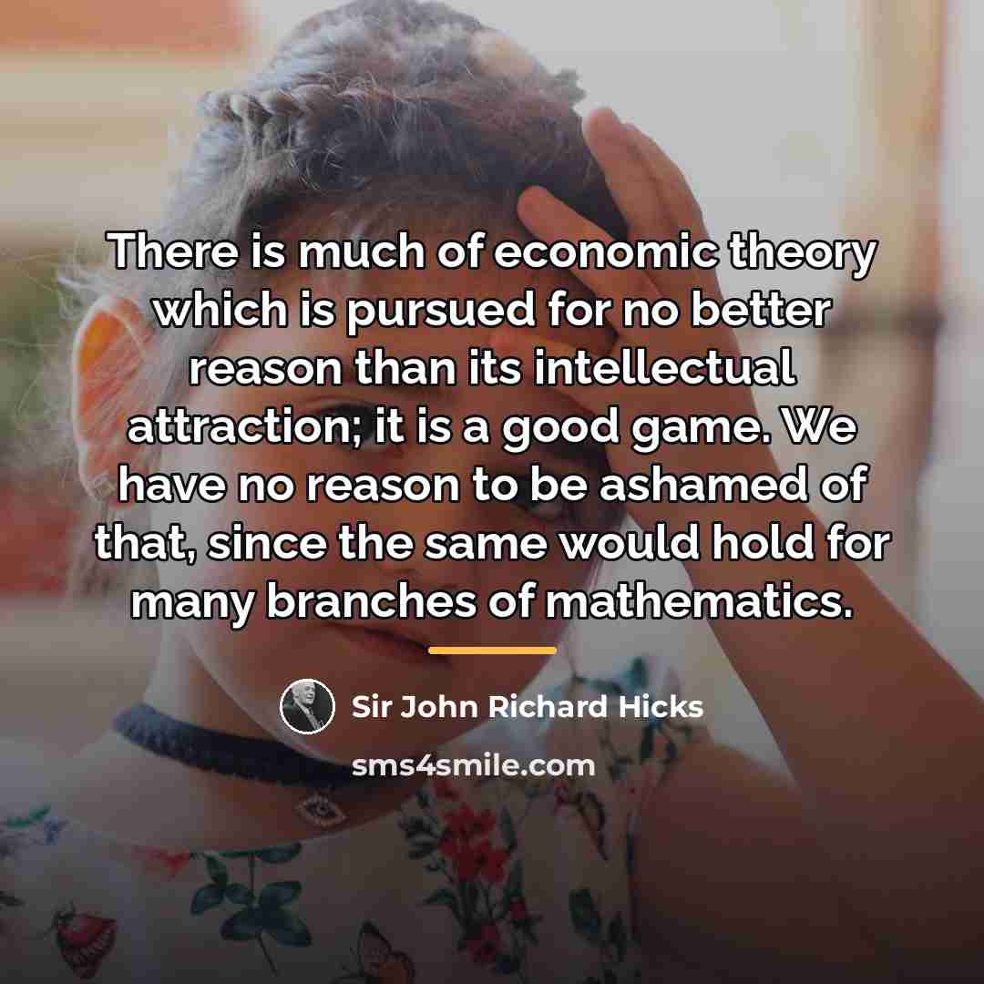 “There is much of economic theory which is pursued for…” quote by Sir John Richard Hicks