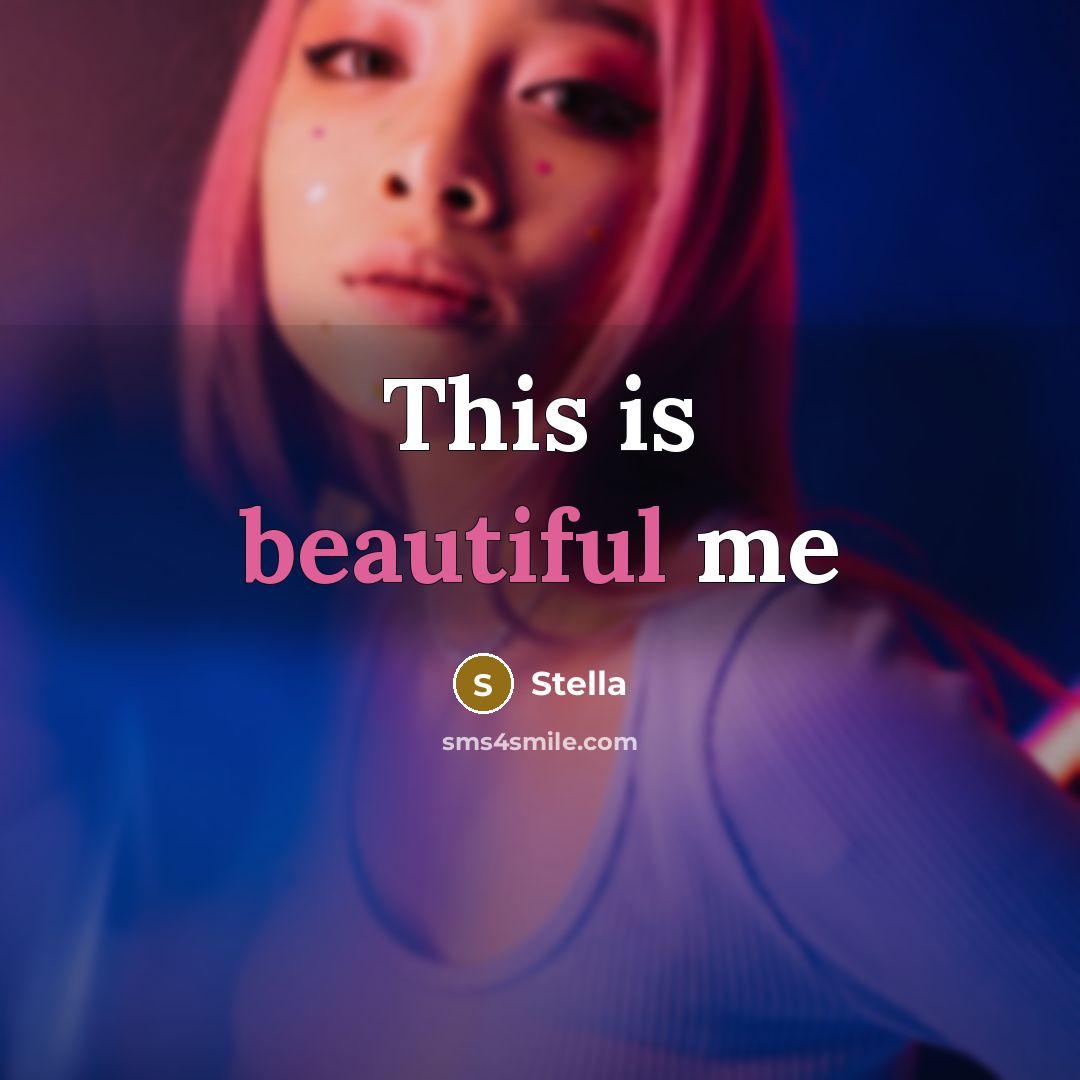 “This is beautiful me…” quote by Stella