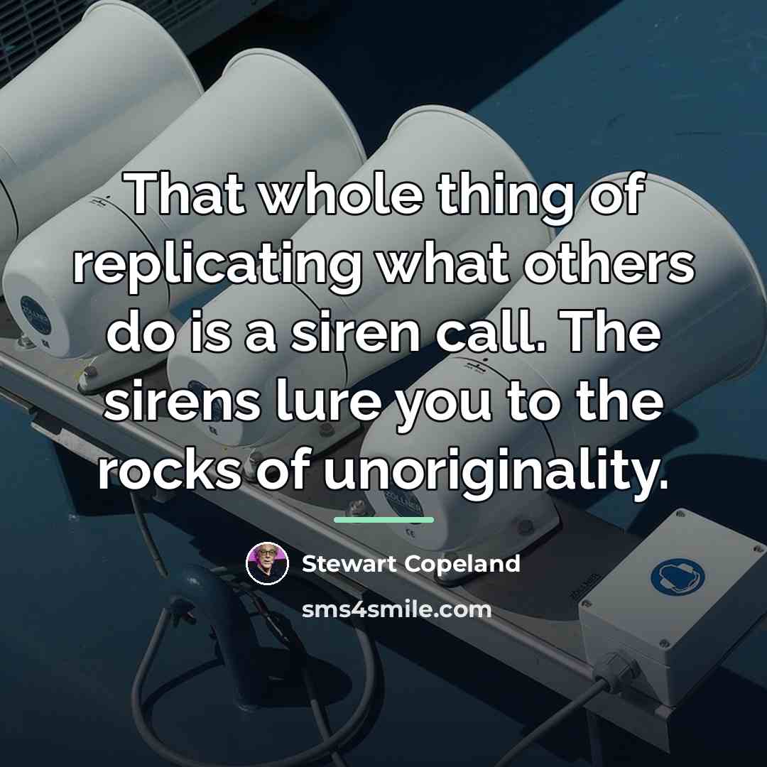 “That whole thing of replicating what others do is a…” quote by Stewart Copeland