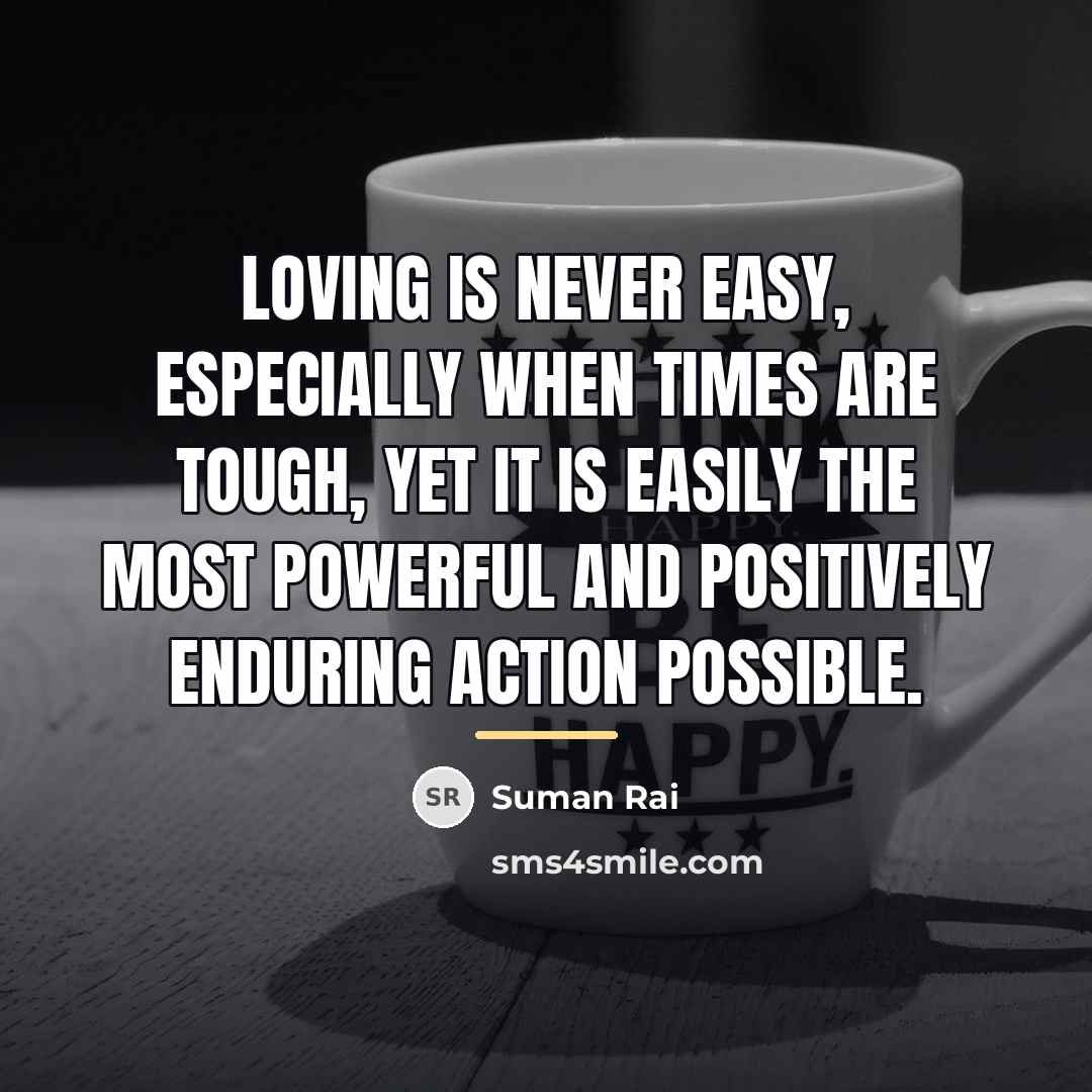 “Loving is never easy, especially when times are tough, yet…” quote by Suman Rai