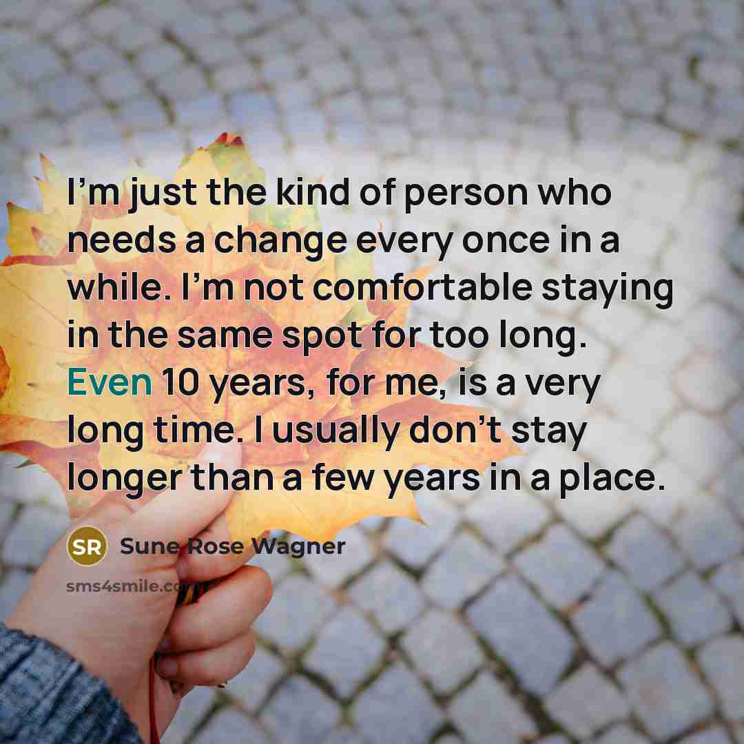 “I'm just the kind of person who needs a change…” quote by Sune Rose Wagner