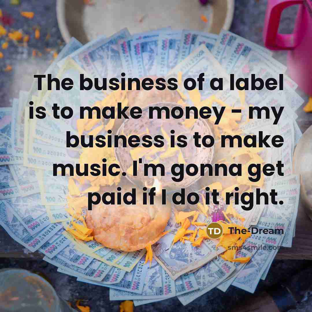 “The business of a label is to make money -…” quote by The-Dream