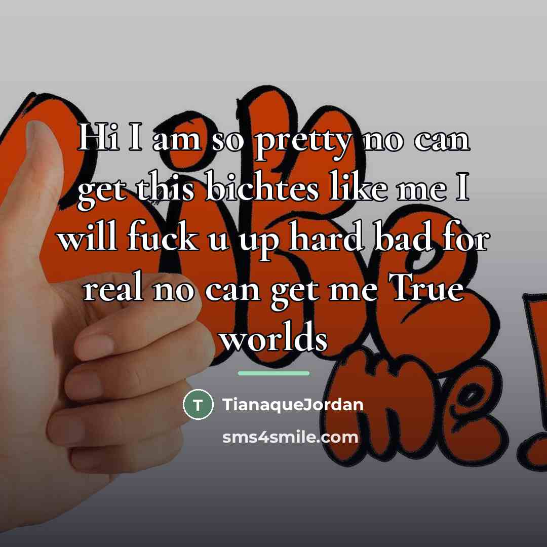 “Hi I am so pretty no can get this bichtes…” quote by TianaqueJordan