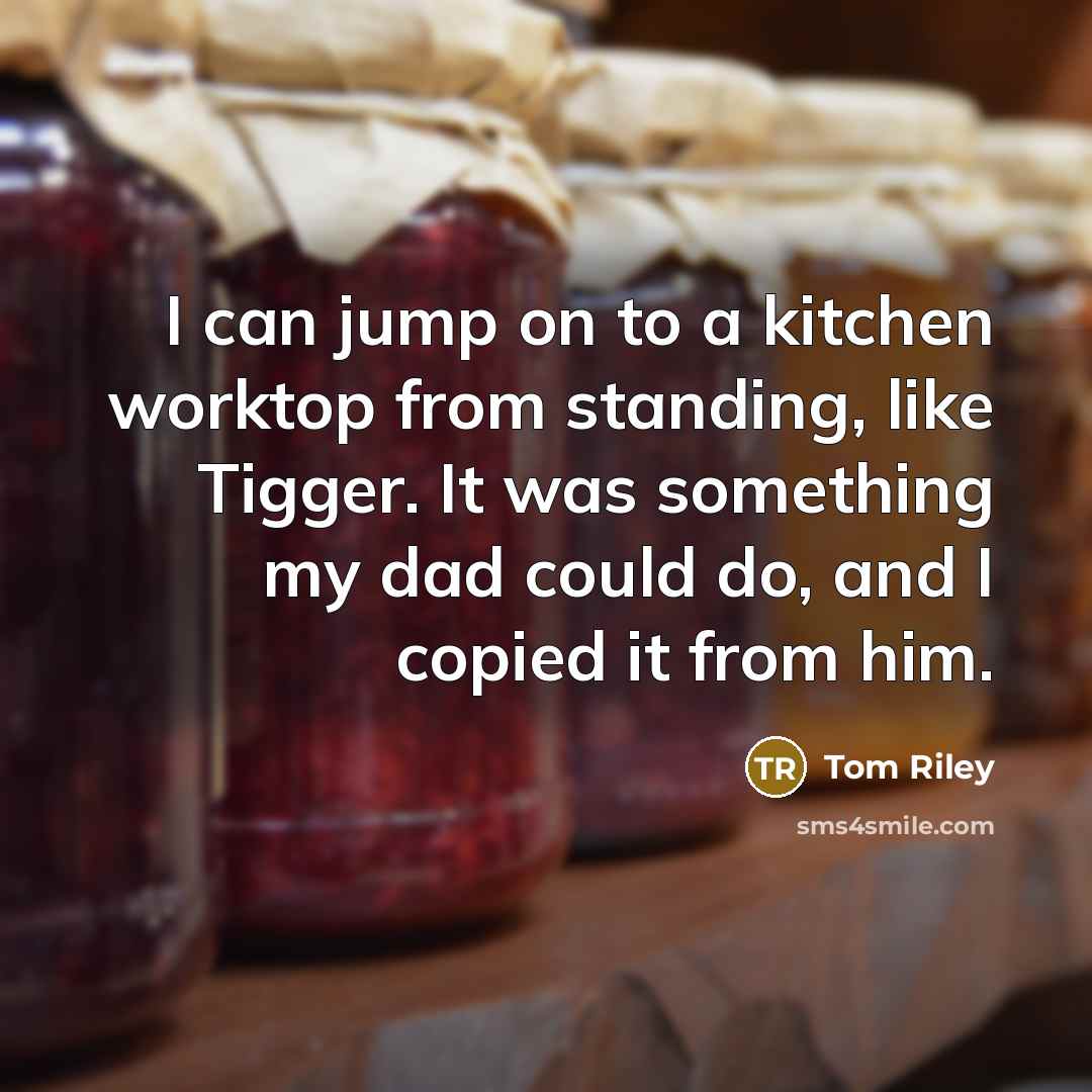 “I can jump on to a kitchen worktop from standing,…” quote by Tom Riley