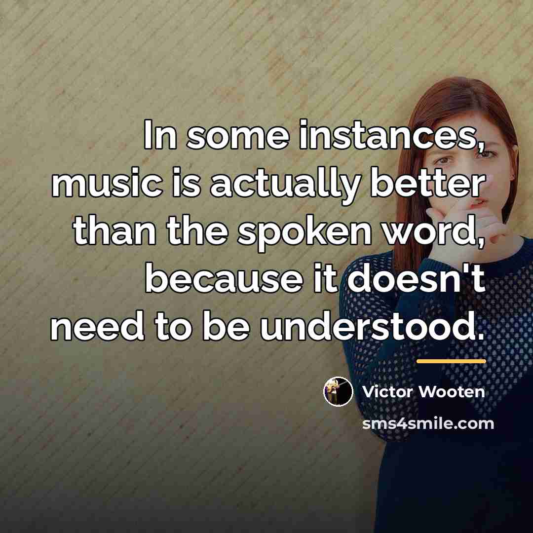 “In some instances, music is actually better than the spoken…” quote by Victor Wooten