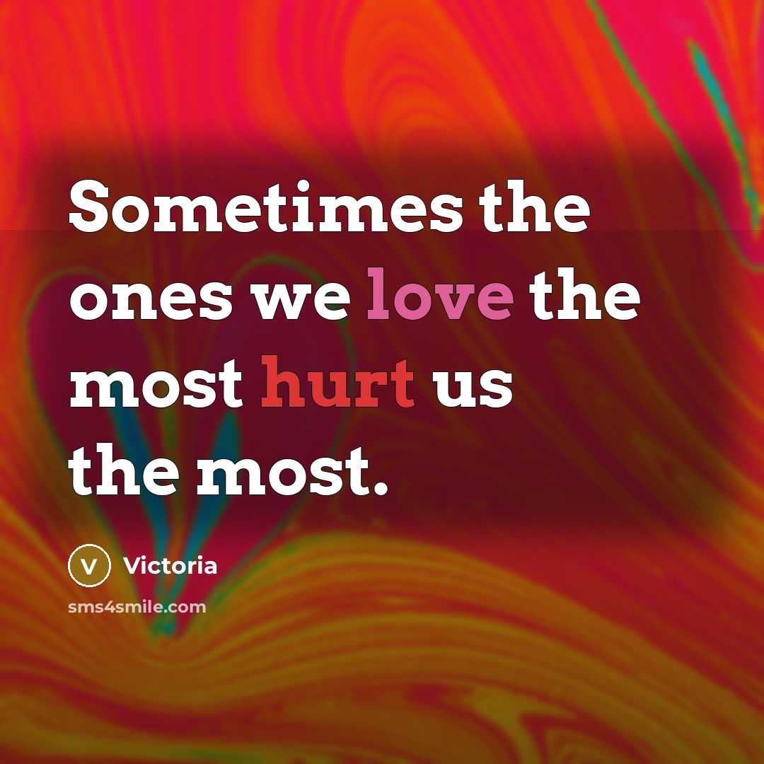“Sometimes the ones we love the most hurt us the…” quote by Victoria