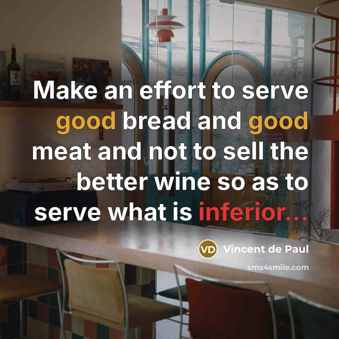 “Make an effort to serve good bread and good meat…” quote by Vincent de Paul
