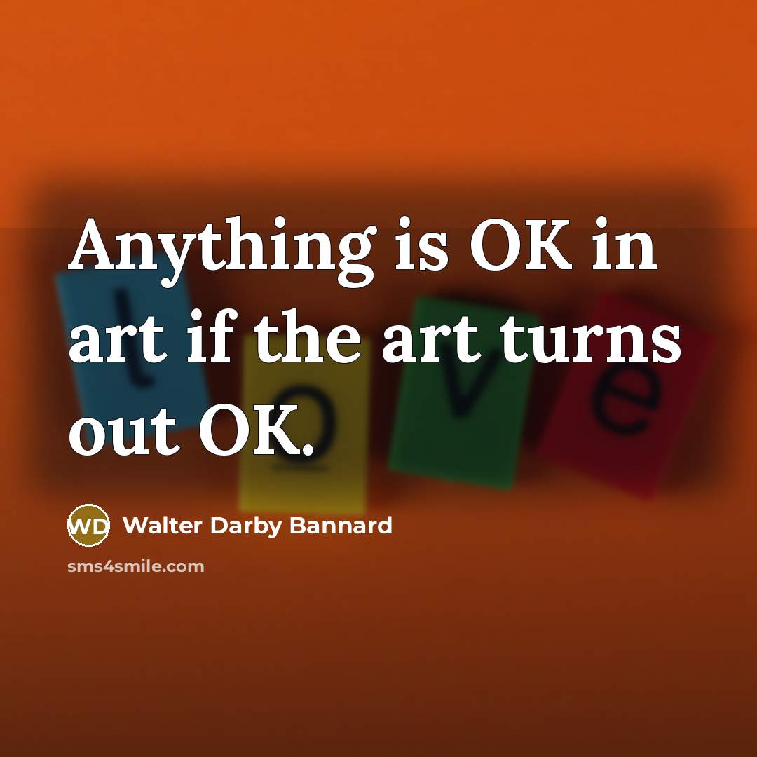 “Anything is OK in art if the art turns out…” quote by Walter Darby Bannard