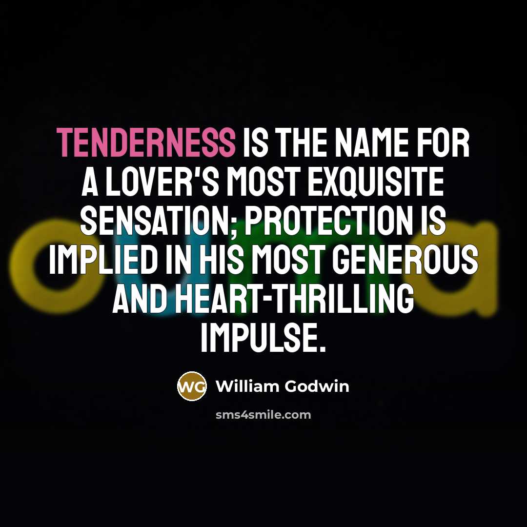 “Tenderness is the name for a lover's most exquisite sensation;…” quote by William Godwin