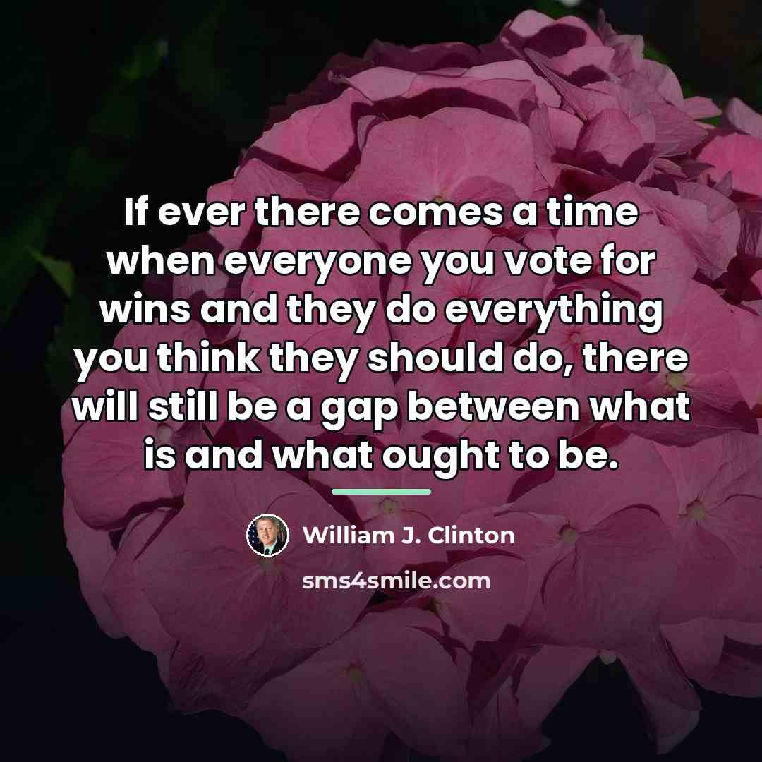 “If ever there comes a time when everyone you vote…” quote by William J. Clinton