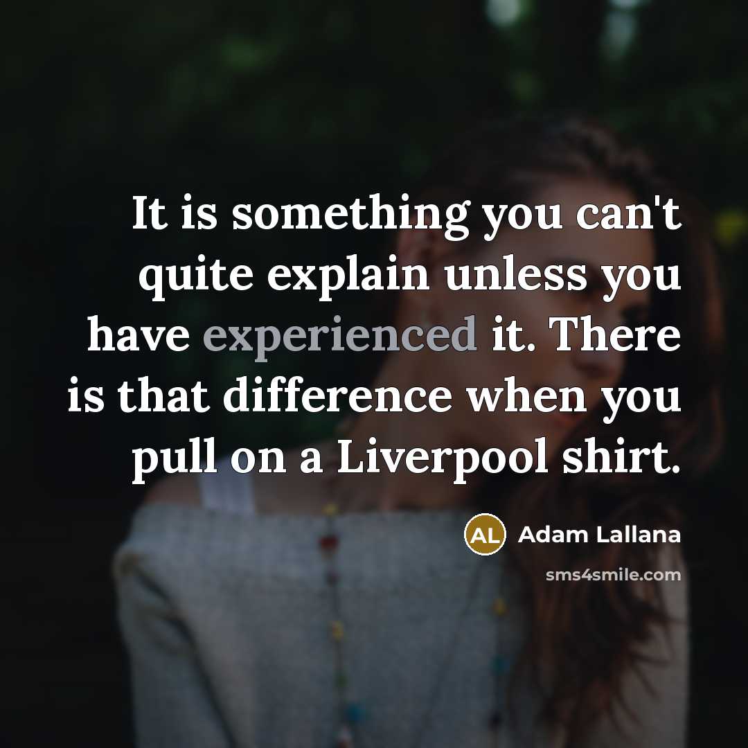 “It is something you can't quite explain unless you have…” quote by Adam Lallana