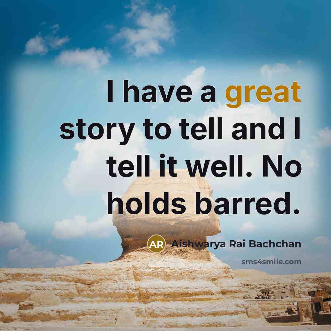 “I have a great story to tell and I tell…” quote by Aishwarya Rai Bachchan