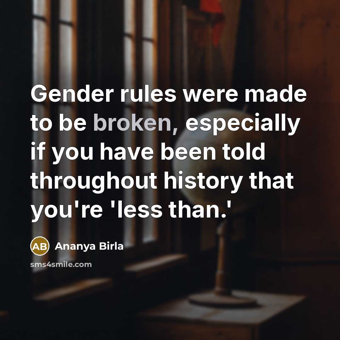 “Gender rules were made to be broken, especially if you…” quote by Ananya Birla