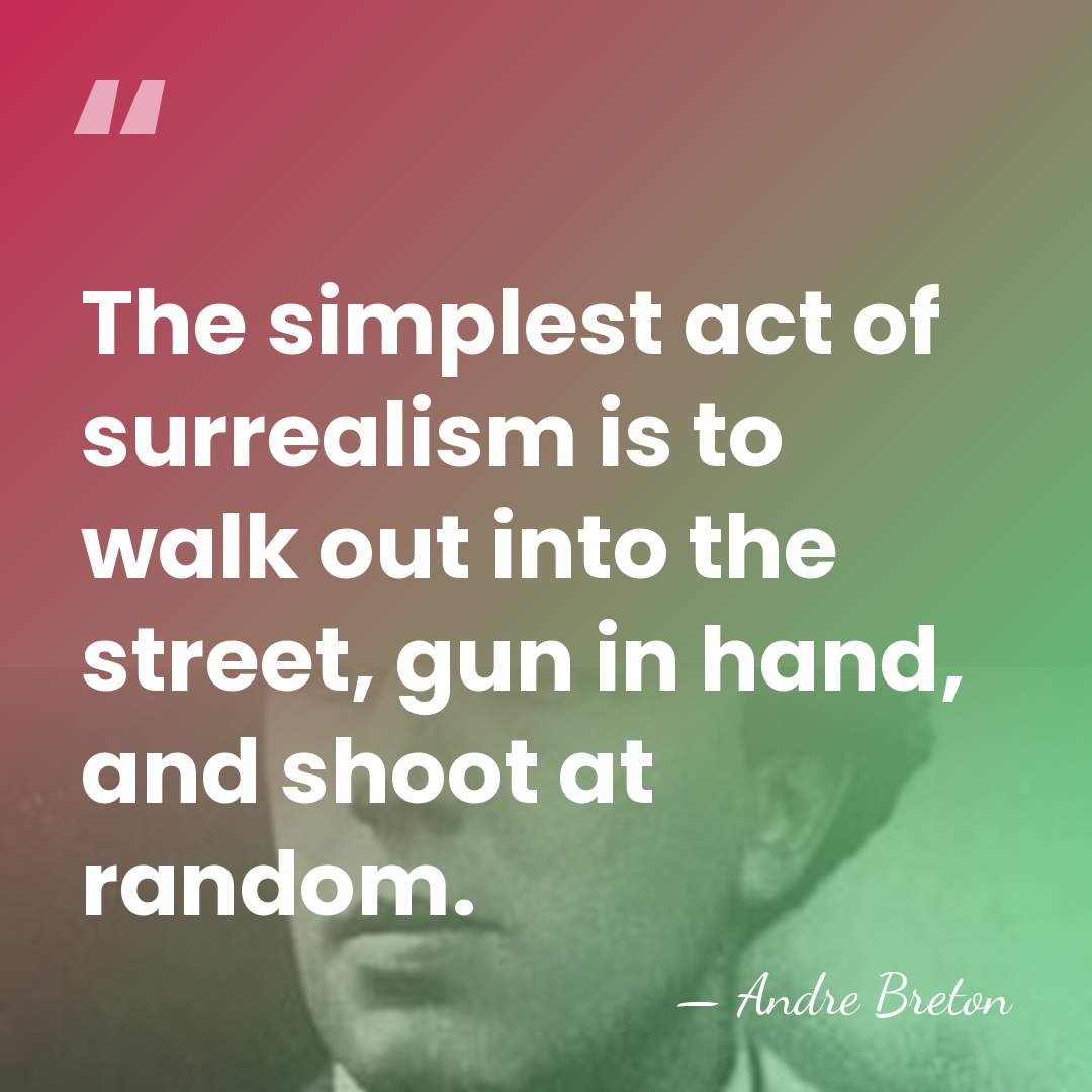 The simplest act of surrealism is to walk out into the street,&hellip; - Andre Breton