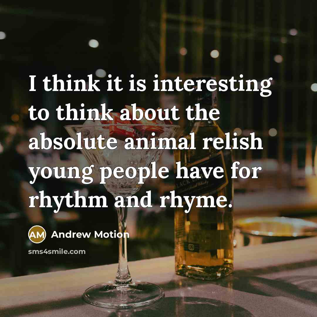 “I think it is interesting to think about the absolute…” quote by Andrew Motion