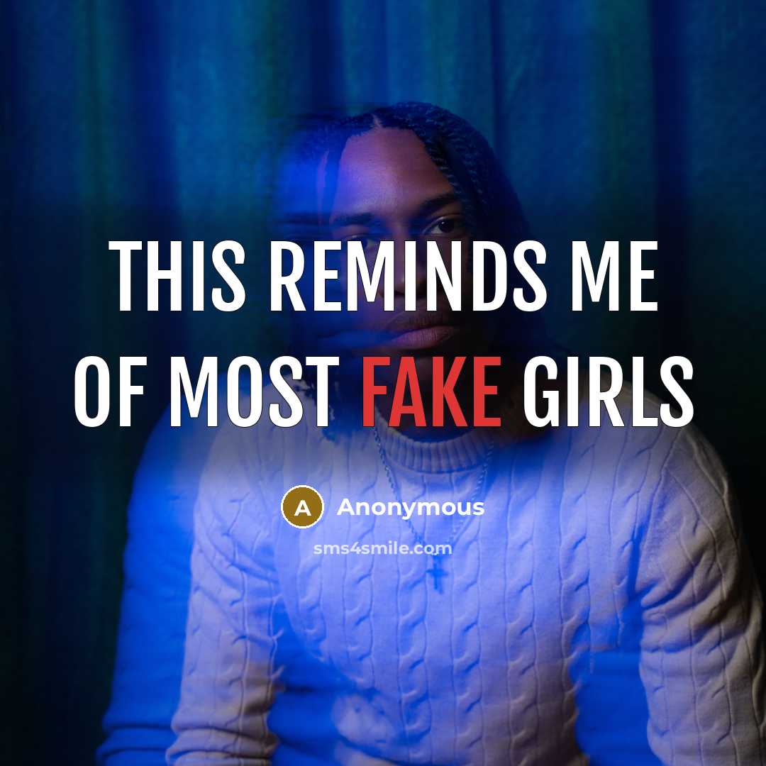“This reminds me of most fake girls…” quote by Anonymous