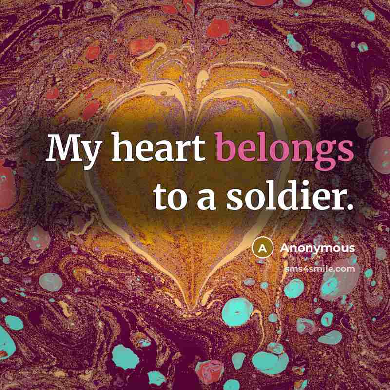 “My heart belongs to a soldier.” quote by Anonymous