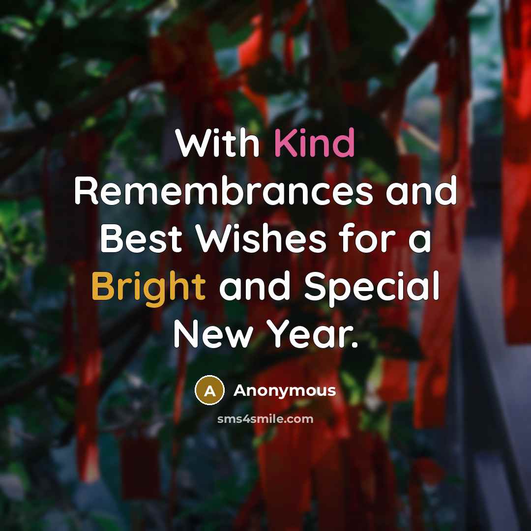“With Kind Remembrances and Best Wishes for a Bright and Special New Year.” quote by Anonymous