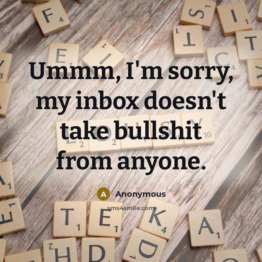 “Ummm, I'm sorry, my inbox doesn't take bullshit from anyone.” quote by Anonymous