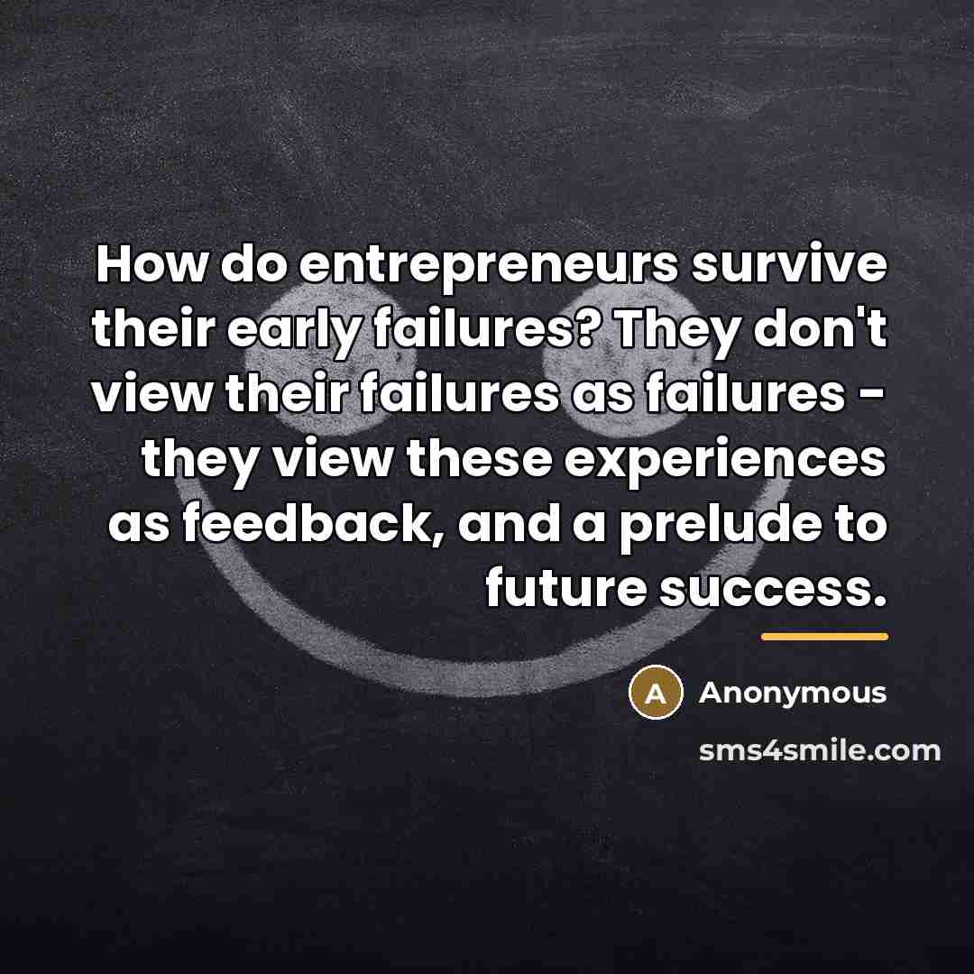 “How do entrepreneurs survive their early failures? They don't view…” quote by Anonymous