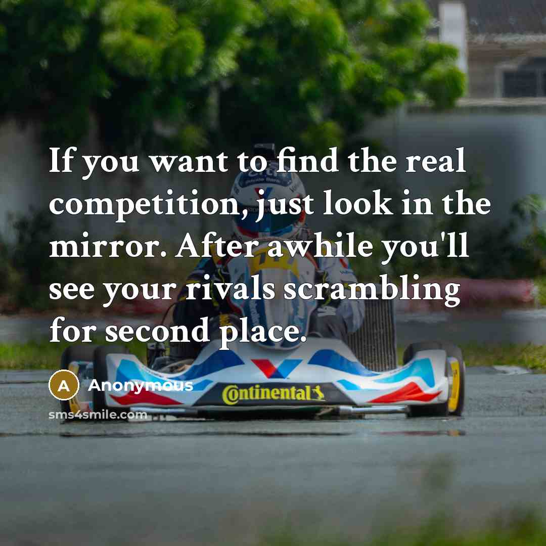 “If you want to find the real competition, just look…” quote by Anonymous