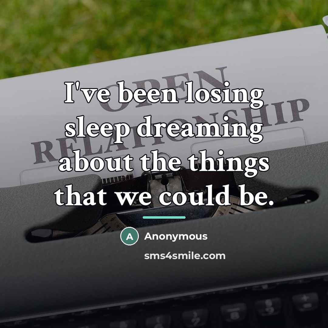 “I've been losing sleep dreaming about the things that we…” quote by Anonymous