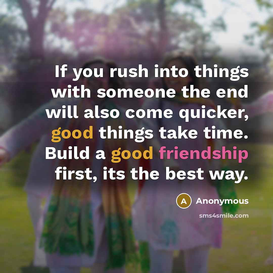 “If you rush into things with someone the end will…” quote by Anonymous