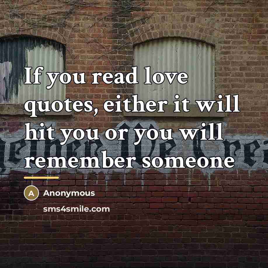 “If you read love quotes, either it will hit you…” quote by Anonymous